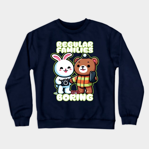 Regular Families are boring Crewneck Sweatshirt by Pawsitivity Park